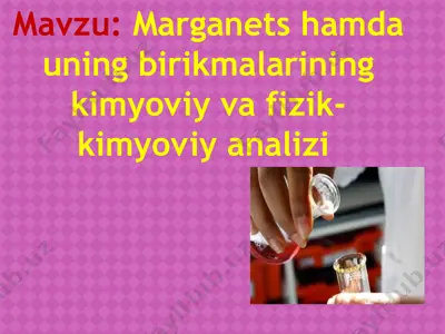 marganets hamda uning birikmalarining kimyoviy va fizik-kimyoviy analizi — PPTX