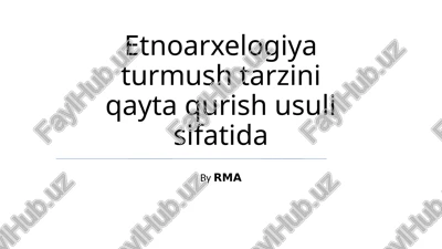 etnoarxelogiya turmush tarzini qayta qurish usuli sifatida — PPTX