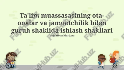 ta'lim muassasasining ota-onalar va jamoatchilik bilan guruh shaklida ishlash shakllari — PPTX
