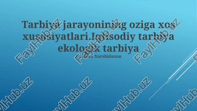 tarbiya jarayonining oziga xos xususiyatlari.iqtisodiy tarbiya ekologik tarbiya — PPTX