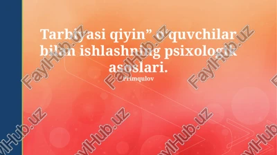 qiyin bolalar bilan ishlashning psixologik asoslari — PPTX