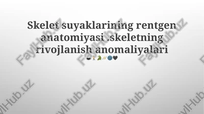 skelet suyaklarining rentgen anatomiyasi.skeletning rivojlanish anomaliyalari — PPTX