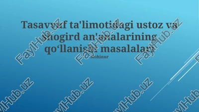 tasavvuf ta'limotidagi ustoz va shogird an'analarining qo‘llanishi masalalari — PPTX