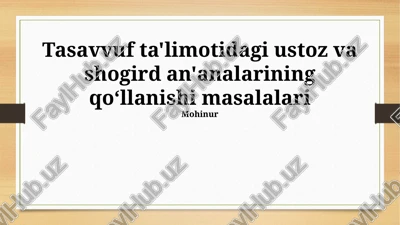 tasavvuf ta'limotidagi ustoz va shogird an'analarining qo‘llanishi masalalari — PPTX