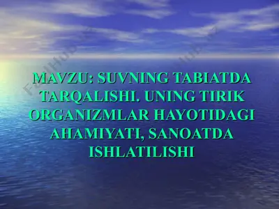 suvning tabiatda tarqalishi. uning tirik organizmlar hayotidagi ahamiyati, sanoatda ishlatilishi — PPT