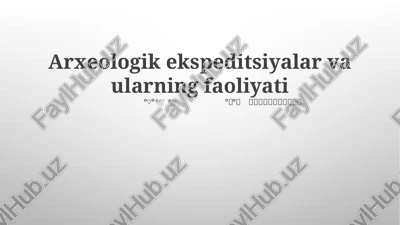 arxeologik ekspeditsiyalar va ularning faoliyati — PPTX