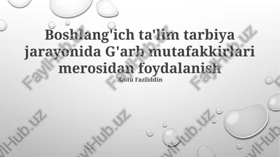 boshlang'ich ta'lim tarbiya jarayonida g'arb mutafakkirlari merosidan foydalanish — PPTX