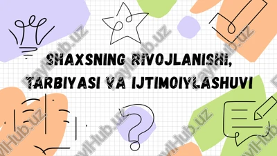 shaxsning rivojlanishi, tarbiyasi va ijtimoiylashuvi — PPTX