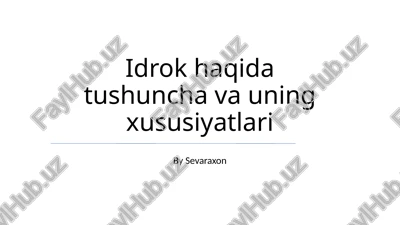 idrok haqida tushuncha va uning xususiyatlari — PPTX