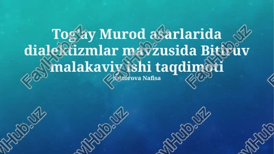 tog’ay murod asarlarida dialektizmlar mavzusida bitiruv malakaviy ishi taqdimoti — PPTX
