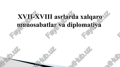 xvii-xviii asrlardaxalqaromunosabatlar va diplomatiya — PPTX