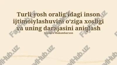 turli yosh oralig'idagi inson ijtimoiylashuvini o‘ziga xosligi va uning darajasini aniqlash — PPTX