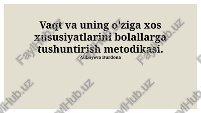 vaqt va uning o'ziga xos xususiyatlarini bolallarga tushuntirish metodikasi — PPTX