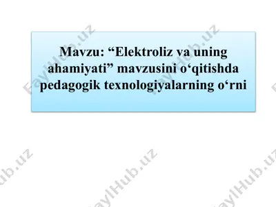 “elektroliz va uning ahamiyati” mavzusini o‘qitishda pedagogik texnologiyalarning o‘rni — PPTX
