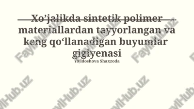 sintetik polimer materiallardan tayyorlangan uy-ro‘zg‘or buyumlari gigienasi — PPTX