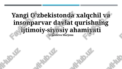 yangi o'zbekistonda insonparvar va xalq markazli davlat qurishning ijtimoiy-siyosiy ahamiyati — PPTX