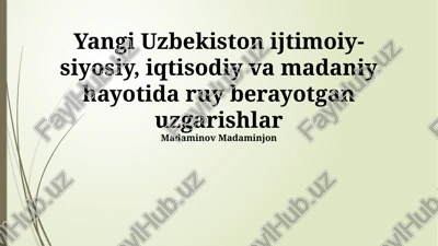 yangi uzbekiston ijtimoiy- siyosiy, iqtisodiy va madaniy hayotida ruy berayotgan uzgarishlar — PPTX