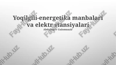yoqilgili-energetika manbalari va elektr stansiyalari — PPTX