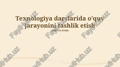 texnologiya darslarida o'quv jarayonini tashlik etish — PPTX
