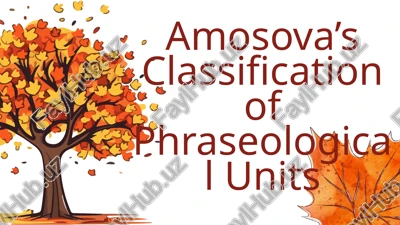 amosova’s classification of phraseological units — PPTX