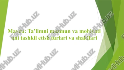 ta’limning mazmuni va mohiyati, uni tashkil etish shakllari va shakllari — PPTX