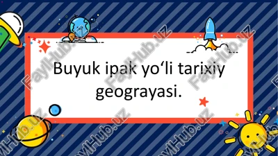 buyuk ipak yoʻlini tarixiy geografiyasi — PPTX