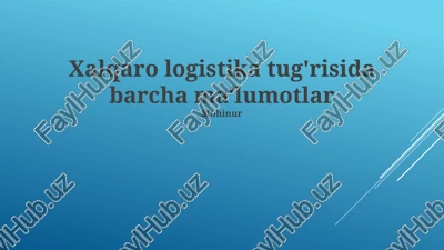 xalqaro logistika tug'risida barcha ma'lumotlar — PPTX