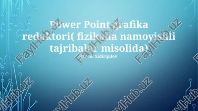power point grafika redaktori( fizikada namoyishli tajribalar misolida) — PPTX