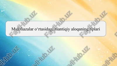 mulohazalar o‘rtasidagi mantiqiy aloqaning tiplari — PPTX