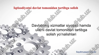 davlatning xizmatlar siyosati hamda ularni davlat tomonidan tartibga solish yo‘nalishlari — PPTX