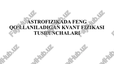 astrofizikada feng qo‘llaniladigan kvant fizikasi tushunchalari — PPTX