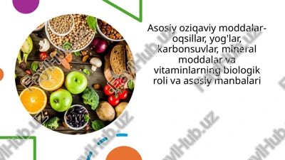 asosiy oziqaviy moddalar- oqsillar, yog'lar, karbonsuvlar, mineral moddalar va vitaminlarning biologik roli va asosiy manbalari — PPTX