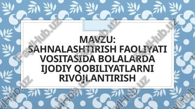 sahnalashtirish faoliyati vositasida bolalarda ijodiy qobiliyatlarni rivojlantirish — PPTX