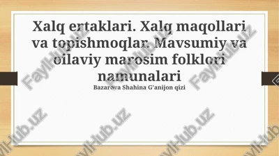 xalq ertaklari. xalq maqollari va topishmoqlar. mavsumiy va oilaviy marosim folklori namunalari — PPTX