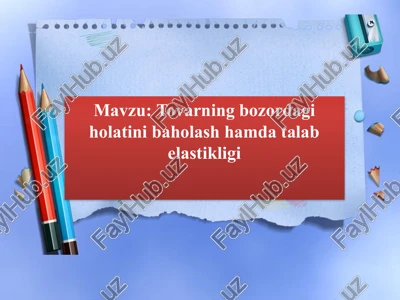tovarning bozordagi holatini baholash hamda talab elastikligi — PPTX