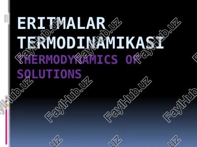 eritmalar termodinamikasi/thermodynamics of solutions — PPTX