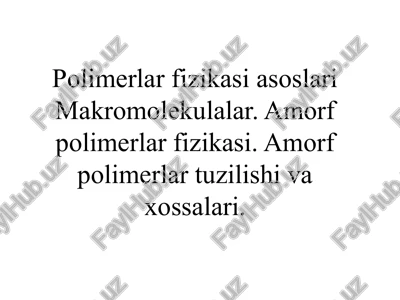 polimerlartuzilishi, holatlari, tizimlari va xossalari — PPTX