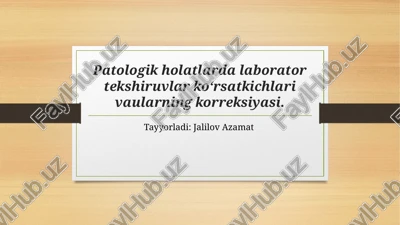 patologik holatlarda laborator tekshiruvlar ko‘rsatkichlari vaularning korreksiyasi. — PPTX