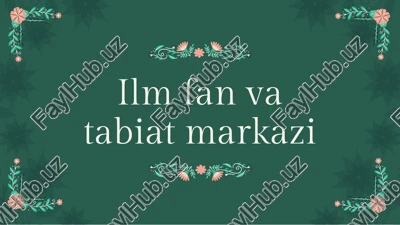 ilm fan va tabiat markazi — PPTX