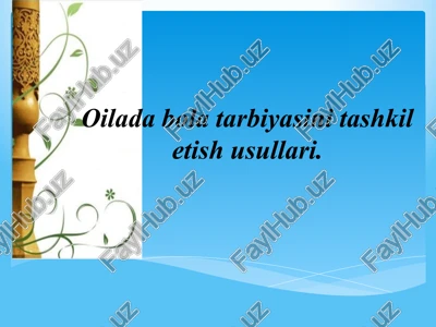 oiladabolatarbiyasini tashkili etish usullari — PPTX