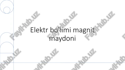 elektr ta'minoti bo'limi magnit maydoni — PPTX