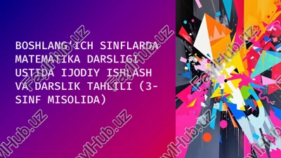 boshlang‘ich sinflarda matematika darsligi ustida ijodiy ishlash va darslik tahlili (3-sinf misolida) — PPTX