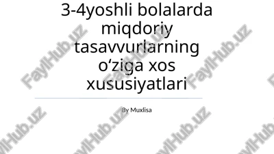3-4yoshli bolalarda miqdoriy tasavvurlarning o‘ziga xos xususiyatlari — PPTX