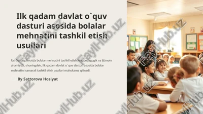 ilk qadam davlat o`quv dasturi asosida bolalar mehnatini tashkil etish usullari — PPTX