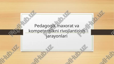 pedagogik maxorat va kompetentlikni rivojlantirish jarayonlari — PPTX