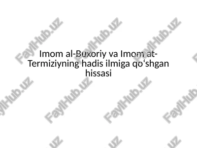 imom al-buxoriy va imom at-termiziyning hadis ilmiga qo‘shgan hissasi — PPTX