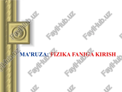 ma’ruza:fizika faniga kirish — PPT