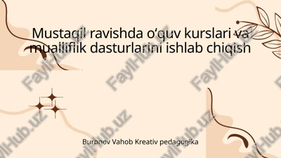 mustaqil ravishda oʻquv kurslari va mualliflik dasturlarini ishlab chiqish — PPTX