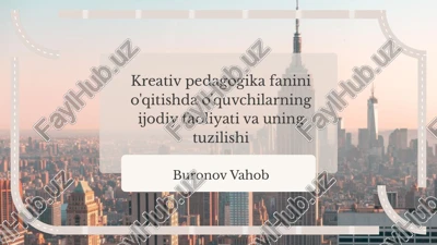 kreativ pedagogika fanini o'qitishda o'quvchilarning ijodiy faoliyati va uning tuzilishi — PPTX