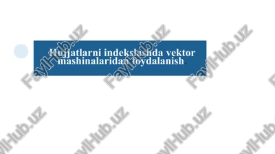 hujjatlarni indekslashdavektor mashinalaridanfoydalanish — PPTX